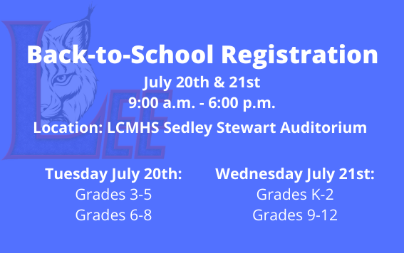 back-to-school registration july 20th and 21st 9:00am to 6:00 pm location LCMHS Sedley Stewart Auditorium Tuesday july 20th grades 3 through 5 and grades 6 through 8 Wednesday July 21st grades k through 2 and 9 through 12
